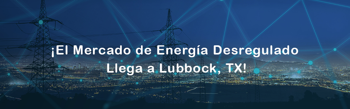 ¡El Mercado de energía Desregulado llega a Lubbock, TX!