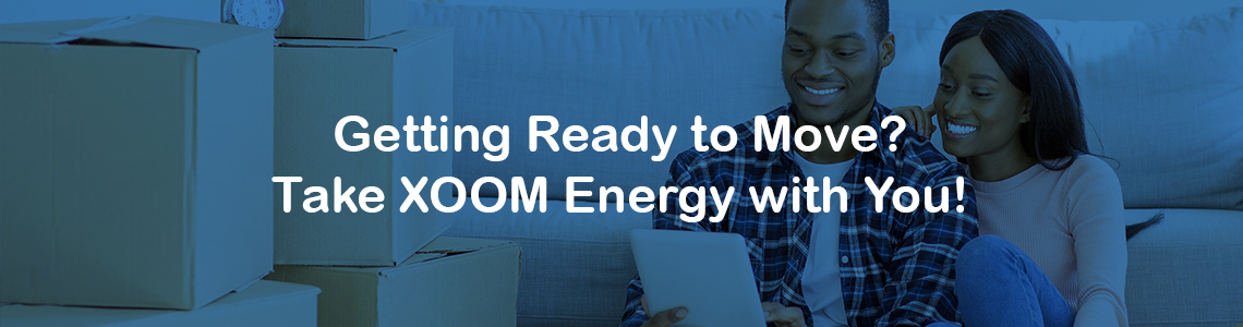 Getting Ready to Move? Take XOOM Energy with You!